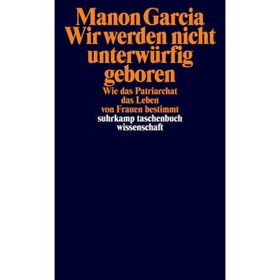 Wir werden nicht unterwürfig geboren, Taschenbuch von Manon Garcia, Suhrkamp, 978-3-518-30034-3