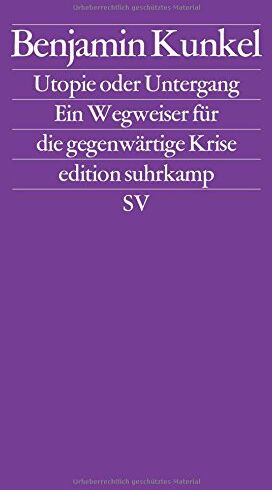 Benjamin Kunkel - Utopie oder Untergang: Ein Wegweiser für die gegenwärtige Krise (edition suhrkamp) - Preis vom 04.10.2026 03:51:26 h