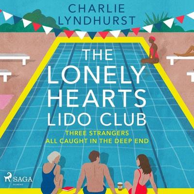 The Lonely Hearts Lido Club: An uplifting read about friendship, found family, and new beginnings - Charlie Lyndhurst, Audio, 9788727336817