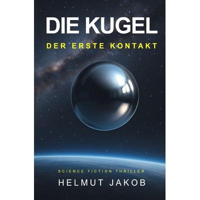 Die Kugel, Taschenbuch von Helmut Jakob, Epubli, 978-3-8197-2598-2