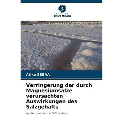 Verringerung der durch Magnesiumsalze verursachten Auswirkungen des Salzgehalts, Taschenbuch von Atika Sebaa, Verlag Unser Wissen, 978-620-9-45908-5