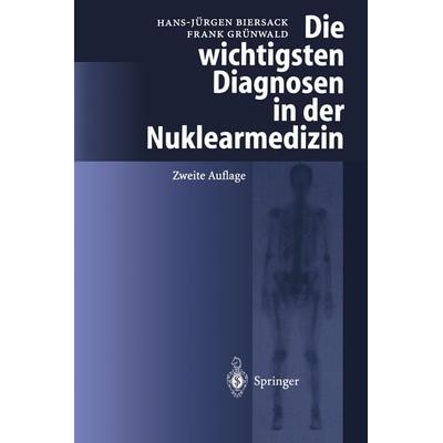 Die wichtigsten Diagnosen in der Nuklearmedizin, Taschenbuch von Hans-Jürgen Biersack,Franz Grünwald, Springer Berlin, 978-3-540-43191-6