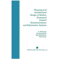 Planning and Architectural Design of Modern Command Control Communications and Information Systems, Fachbücher von A. Nejat Ince, Cem Evrendilek, Dag Wilhelmsen, Fadıl Gezer