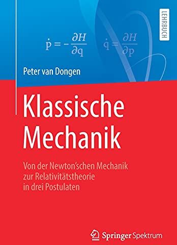 Peter Van Dongen - Klassische Mechanik: Von der Newton’schen Mechanik zur Relativitätstheorie in drei Postulaten - Preis vom 17.10.2026 19:25:27 h