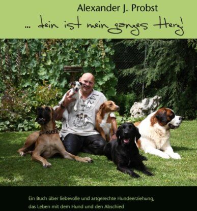 Probst, Alexander J. - ... dein ist mein ganzes Herz!: Ein Buch über liebevolle und artgerechte Hundeerziehung, das Leben mit dem Hund und den Abschied - Preis vom 17.10.2026 19:25:27 h