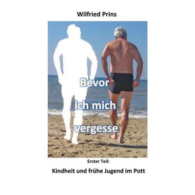 Bevor ich mich vergesse, Taschenbuch von Wilfried Prins, Epubli, 978-3-7485-6748-6