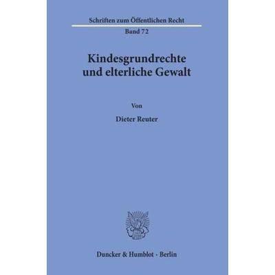 Kindesgrundrechte und elterliche Gewalt., Taschenbuch von Dieter Reuter, Duncker & Humblot, 978-3-428-02121-5