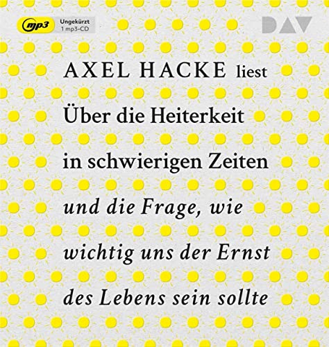 Axel Hacke - Über die Heiterkeit in schwierigen Zeiten und die Frage, wie wichtig uns der Ernst des Lebens sein sollte: Ungekürzte Autorenlesung mit Axel Hacke (1 mp3-CD) - Preis vom 09.10.2026 07:28:09 h