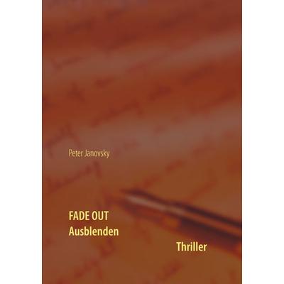 Fade Out, Taschenbuch von Peter Janovsky, BoD – Books on Demand, 978-3-7392-4733-5