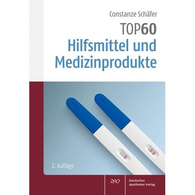 TOP 60 Hilfsmittel und Medizinprodukte, Taschenbuch von Constanze Schäfer, Deutscher Apotheker Verlag, 978-3-7692-8467-6