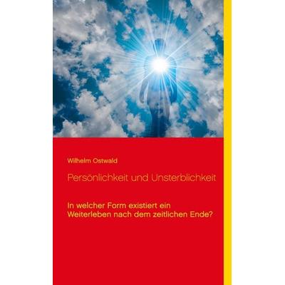 Persönlichkeit und Unsterblichkeit, Taschenbuch von Wilhelm Ostwald, BoD – Books on Demand, 978-3-7534-6120-5