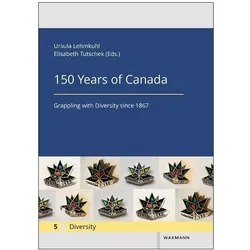 150 Years of Canada, Fachbücher von Sarah Henzi, Marie-Eve Beaulieu, Laurence Mcfalls, Paul Carls, Ursula Lehmkuhl, Nikolas Schall, Wolfgang Klooss, Jane Jenson, Pierre Lavoie, Charles Blattberg, Elisabeth Tutschek, Gillian Lane-Mercier, Lisa Schaub