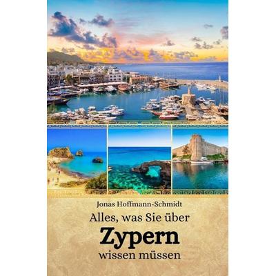 Alles, was Sie über Zypern wissen müssen, Taschenbuch von Jonas Hoffmann-Schmidt, Independently Published