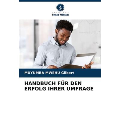 Handbuch für den Erfolg Ihrer Umfrage, Taschenbuch von Muyumba Mwehu Gilbert, Verlag Unser Wissen, 978-620-7-38086-2