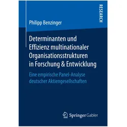 Determinanten und Effizienz multinationaler Organisationsstrukturen in Forschung & Entwicklung, Fachbücher von Philipp Benzinger
