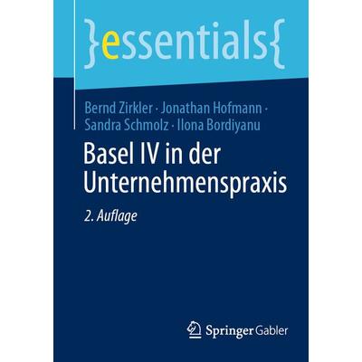 Basel IV in der Unternehmenspraxis, Taschenbuch von Bernd Zirkler,Jonathan Hofmann,Sandra Schmolz,Ilona Bordiyanu, Springer Fachmedien Wiesbaden GmbH,
