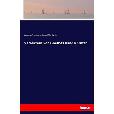 Verzeichnis von Goethes Handschriften, Taschenbuch von Germany) Goetheausstellung (1861 : Berlin, Hansebooks, 978-3-7411-1552-3
