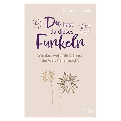 Du hast da dieses Funkeln, Taschenbuch von Jennifer Fulwiler, Francke-Buch, 978-3-96362-362-2