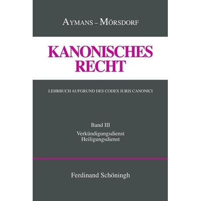 Kanonisches Recht. Lehrbuch aufgrund des Codex Iuris Canonici, Gebundene Ausgabe von Winfried Aymans,Klaus Mörsdorf, Brill | Schöningh,