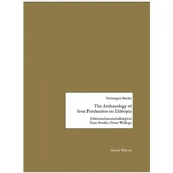 The Archaeology of Iron Production on Ethiopia, Fachbücher von Temesgen Burka