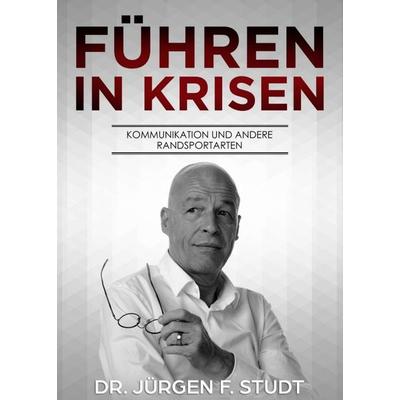 Führen in Krisen, Taschenbuch von Jürgen F. Studt, Tredition, 978-3-7469-3259-0