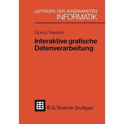 Interaktive grafische Datenverarbeitung, Taschenbuch von Peter Gorny,Axel Viereck, Vieweg & Teubner, 978-3-519-02468-2