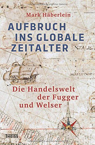 Mark Häberlein - Aufbruch ins globale Zeitalter: Die Handelswelt der Fugger und Welser - Preis vom 06.10.2026 07:26:00 h