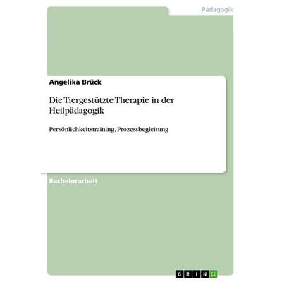 Die Tiergestützte Therapie in der Heilpädagogik, Taschenbuch von Angelika Brück, GRIN, 978-3-656-92000-7