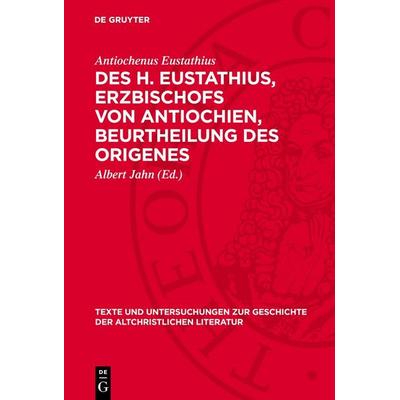 Des H. Eustathius, Erzbischofs von Antiochien, Beurtheilung des Origenes, Gebundene Ausgabe von Antiochenus Eustathius, De Gruyter, 978-3-11-278910-0