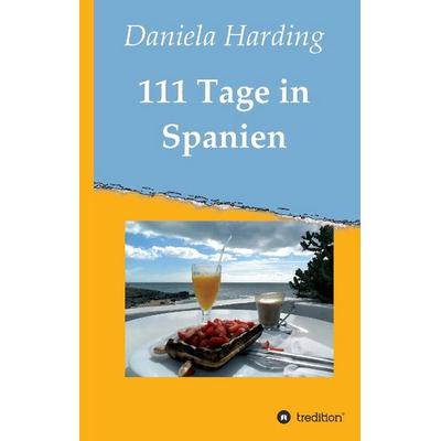111 Tage in Spanien, Gebundene Ausgabe von Daniela Harding, Tredition, 978-3-8495-8236-4