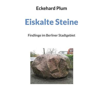 Eiskalte Steine, Taschenbuch von Eckehard Plum, BoD – Books on Demand, 978-3-7562-0438-0