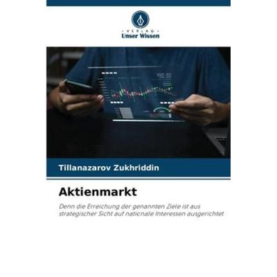 Aktienmarkt, Taschenbuch von Tillanazarov Zukhriddin, Verlag Unser Wissen, 978-620-6-25487-4
