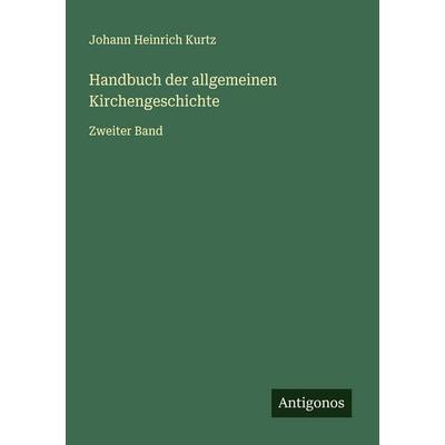 Handbuch der allgemeinen Kirchengeschichte, Taschenbuch von Johann Heinrich Kurtz, Antigonos Verlag, 978-3-563-57761-5