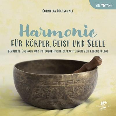 HARMONIE FÜR KÖRPER, GEIST UND SEELE, Gebundene Ausgabe von Cornelia Marschall, Drachenhaus Verlag, 978-3-943314-86-1