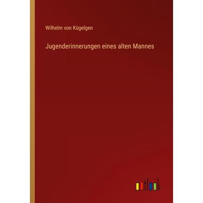 Jugenderinnerungen eines alten Mannes, Taschenbuch von Wilhelm Kügelgen, Outlook, 978-3-368-60372-4