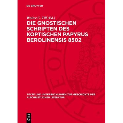 Die Gnostischen Schriften des Koptischen Papyrus Berolinensis 8502, Gebundene Ausgabe von , De Gruyter, 978-3-11-271960-2