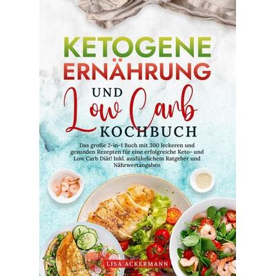 Ketogene Ernährung und Low Carb Kochbuch, Gebundene Ausgabe von Lisa Ackermann, Tredition, 978-3-384-36318-3