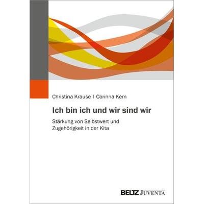 Ich bin ich und wir sind wir, Taschenbuch von Christina Krause,Corinna Kern, Juventa Verlag ein Imprint der Beltz Verlagsgruppe GmbH & Co. KG,