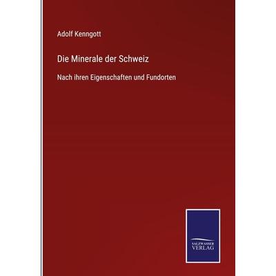 Die Minerale der Schweiz, Gebundene Ausgabe von Adolf Kenngott, BoD - Books on Demand, 978-3-7525-4571-5