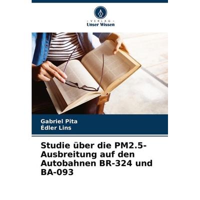 Studie über die PM2.5-Ausbreitung auf den Autobahnen BR-324 und BA-093, Taschenbuch von Gabriel Pita,Édler Lins, Verlag Unser Wissen,