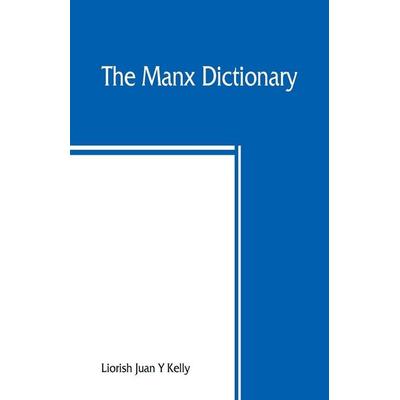 The Manx dictionary, Taschenbuch von Liorish Juan Y. Kelly, Alpha Editions, 978-93-89465-16-7