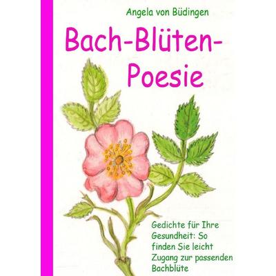 Bach-Blüten-Poesie, Taschenbuch von Angela Büdingen, Epubli, 978-3-7418-1716-8