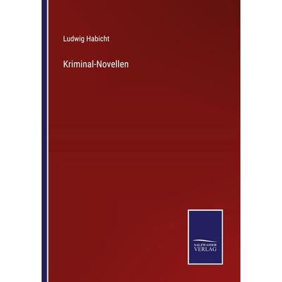 Kriminal-Novellen, Taschenbuch von Ludwig Habicht, BoD - Books on Demand, 978-3-7525-9902-2