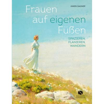 Frauen auf eigenen Füßen, Gebundene Ausgabe von Karin Sagner, Elisabeth Sandmann Verlag, 978-3-945543-21-4