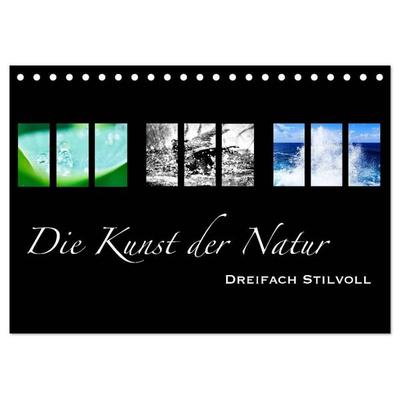 Die Kunst der Natur - Dreifach Stilvoll (Tischkalender 2027 DIN A5 quer), CALVENDO Monatskalender