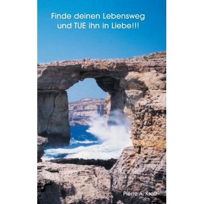 Finde Deinen Lebensweg, Taschenbuch von Pierre A. Kraft, BoD - Books on Demand, 978-3-9522481-0-2