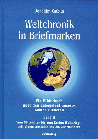 Joachim Gabka - Weltchronik in Briefmarken, Bd.2, Vom Mittelalter bis zum Ersten Weltkrieg, mit einem Ausblick ins 20. Jahrhundert - Preis vom 09.10.2026 07:28:09 h