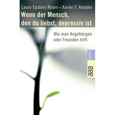 Wenn der Mensch, den du liebst, depressiv ist, Taschenbuch von Laura Epstein Rosen,Xavier F. Amador, Rowohlt Taschenbuch