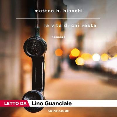 La vita di chi resta - Matteo B. Bianchi, Audio, 9788852159275