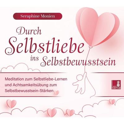 Durch Selbstliebe ins Selbstbewusstsein - Seraphine Monien, Audio, 4066004572864